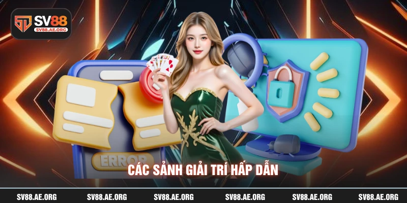 Các sảnh giải trí hấp dẫn