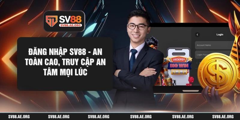 Đăng Nhập SV88 - An Toàn Cao, Truy Cập An Tâm Mọi Lúc