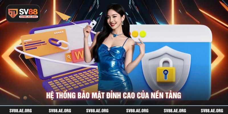 Hệ thống bảo mật đỉnh cao của nền tảng
