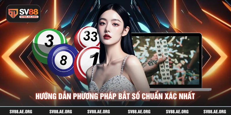 Hướng dẫn phương pháp bắt số chuẩn xác nhất