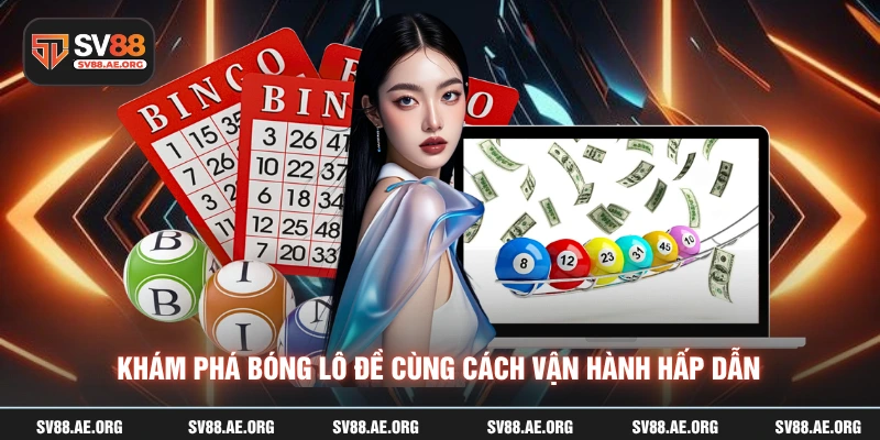 Khám phá bóng lô đề cùng cách vận hành hấp dẫn