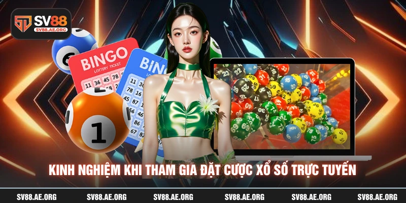 Kinh nghiệm khi tham gia đặt cược xổ số trực tuyến