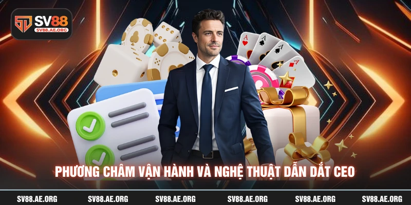 Phương châm vận hành và nghệ thuật dẫn dắt CEO