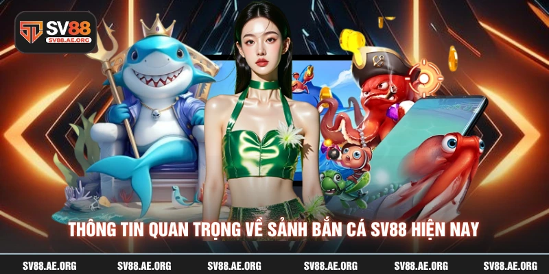 Thông tin quan trọng về sảnh bắn cá SV88 hiện nay