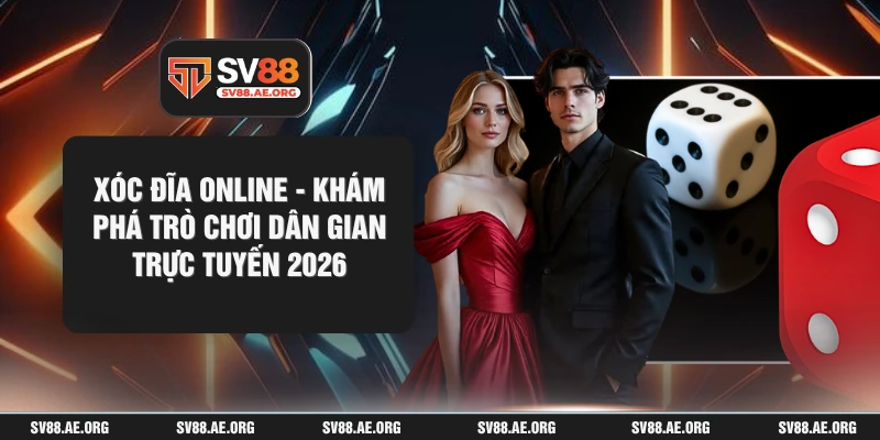 Xóc Đĩa Online - Khám Phá Trò Chơi Dân Gian Trực Tuyến 2026
